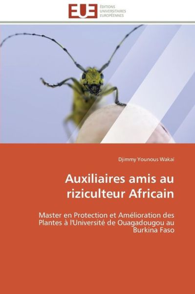 Cover for Djimmy Younous Wakaï · Auxiliaires Amis Au Riziculteur Africain: Master en Protection et Amélioration Des Plantes À L'université De Ouagadougou Au Burkina Faso (Paperback Bog) [French edition] (2018)