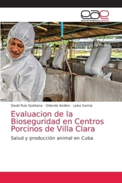 Evaluacion de la Bioseguridad en Centros Porcinos de Villa Clara - David Ruiz Quintana - Books - Editorial Academica Espanola - 9786203031171 - February 22, 2021