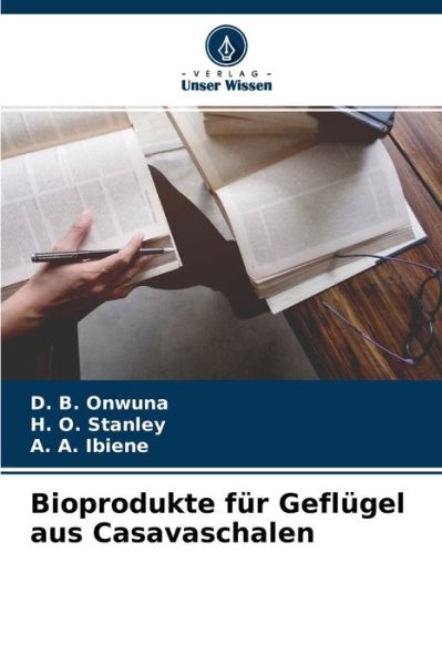 Bioprodukte fur Geflugel aus Casavaschalen - D B Onwuna - Książki - Verlag Unser Wissen - 9786204120171 - 29 września 2021