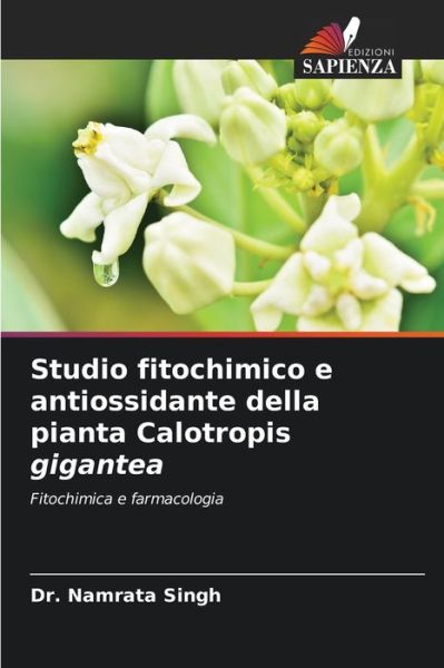 Cover for Dr Namrata Singh · Studio fitochimico e antiossidante della pianta Calotropis gigantea (Paperback Book) (2021)