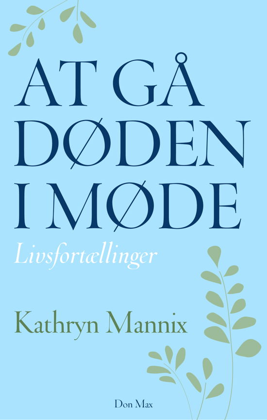 Cover for Kathryn Mannix · At gå døden i møde (Sewn Spine Book) [1.º edición] (2018)