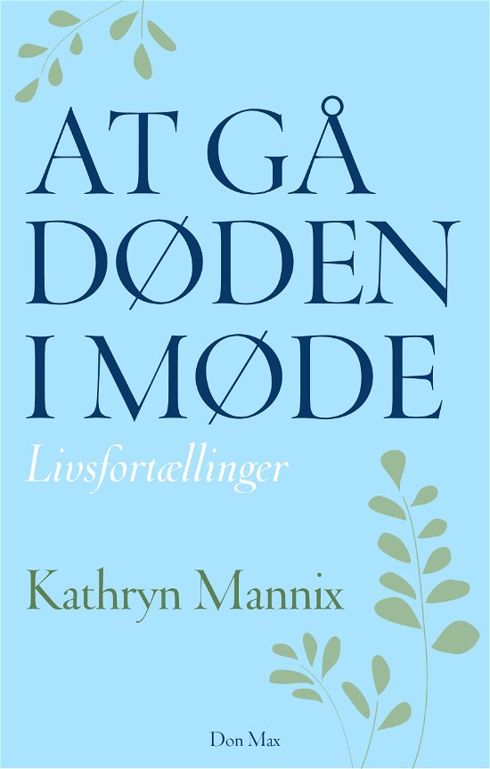 At gå døden i møde - Kathryn Mannix - Books - Don Max - 9788740044171 - May 1, 2018