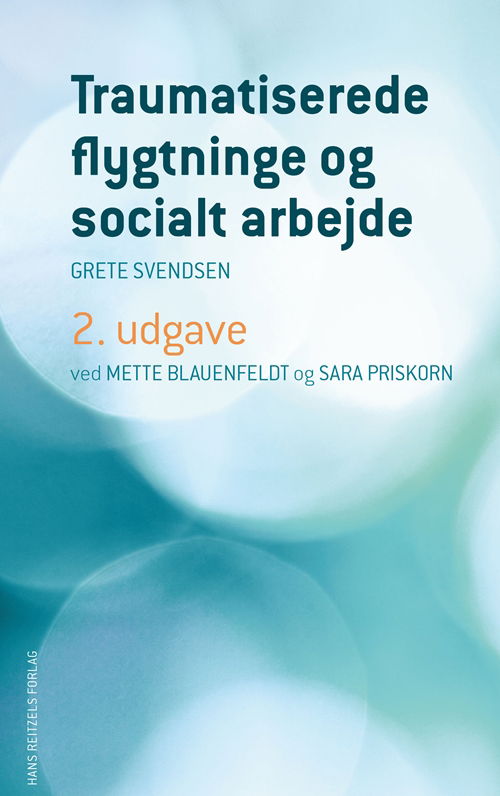 Grete Svendsen; Mette Blauenfeldt; Sara Priskorn · Traumatiserede flygtninge og socialt arbejde (Sewn Spine Book) [2nd edition] (2013)