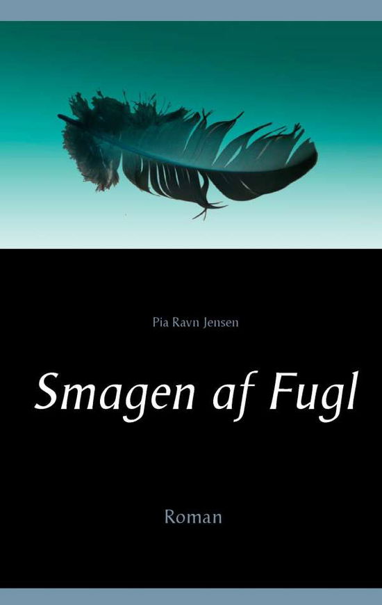 Cover for Pia Ravn Jensen; Pia Ravn Jensen · Smagen af Fugl (Paperback Book) [1. wydanie] (2017)