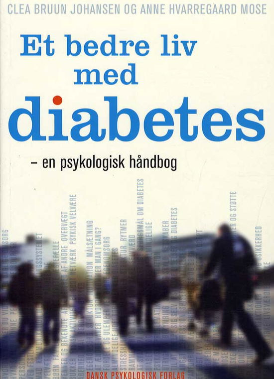 Et bedre liv med diabetes - Anne Hvarregaard Mose Clea Bruun Johansen - Książki - Dansk Psykologisk Forlag A/S - 9788777068171 - 23 września 2013