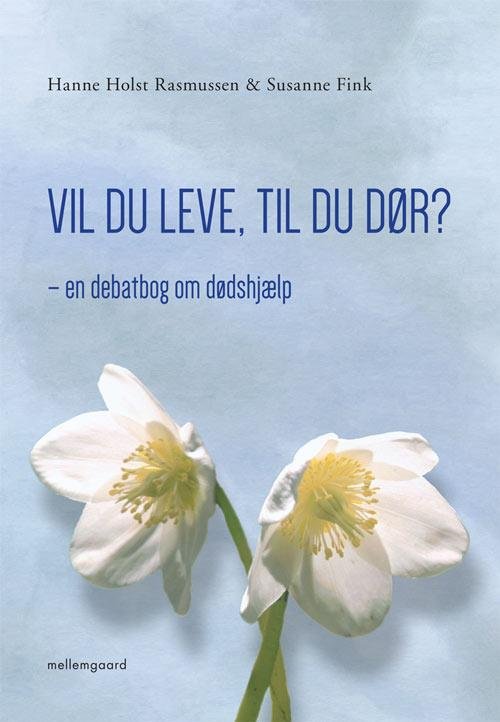 Cover for Hanne Holst Rasmussen og Susanne Fink · Vil du leve, til du dør?. (Hæftet bog) [1. udgave] (2014)