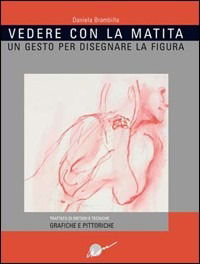 Vedere Con La Matita. Un Gesto Per Disegnare La Figura. Ediz. Illustrata - Daniela Brambilla - Books -  - 9788889628171 - 