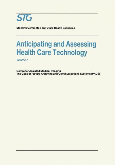 Scenario Commission on Future Health Care Technology · Anticipating and Assessing Health Care Technology: Computer Assisted Medical Imaging. The Case of Picture Archiving and Communications Systems (PACS). - Future Health Scenarios (Paperback Book) [Softcover reprint of hardcover 1st ed. 1988 edition] (2010)