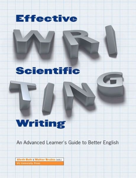 Effective Scientific Writing: An Advanced Learner's Guide to Better English - Aleth Bolt - Kirjat - VU University Press - 9789086596171 - tiistai 23. lokakuuta 2012