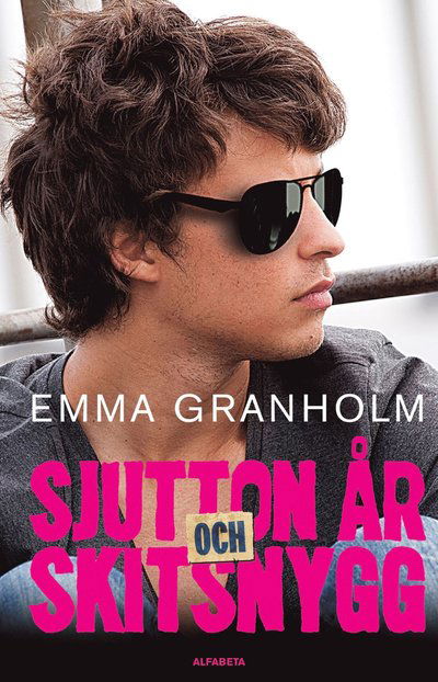 Cover for Emma Granholm · Sjutton år och skitsnygg (Bound Book) (2012)