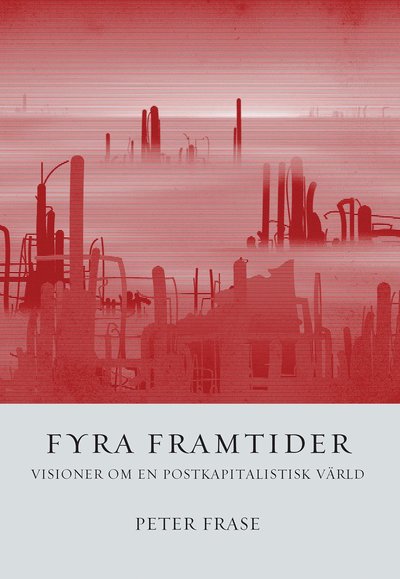 Cover for Peter Frase · Fyra framtider : visioner om en postkapitalistisk värld (Book) (2017)