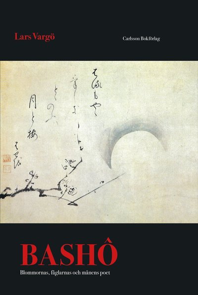 Cover for Bashô · Bashô : blommornas, fåglarnas och månens poet (Hardcover Book) (2018)