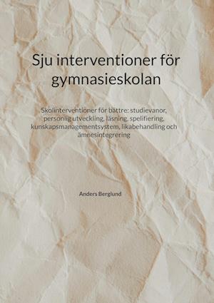 Cover for Anders Berglund · Sju interventioner för gymnasieskolan : Skolinterventioner för bättre: stud (Taschenbuch) (2024)