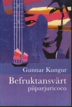 Cover for Gunnar Kungur · Befruktansvärt : piiparjuricoco (Paperback Book) (2006)