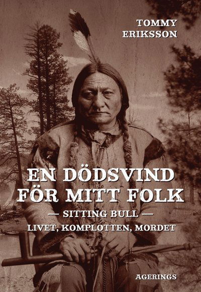 Cover for Tommy Eriksson · En dödsvind för mitt folk : Sitting Bull : livet, komplotten, mordet (Hardcover Book) (2013)