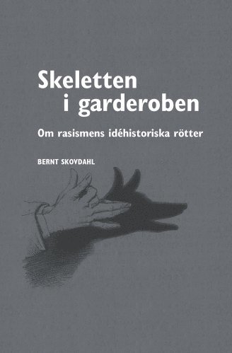 Skeletten i garderoben : om rasismens idéhistoriska rötter - Bernt Skovdahl - Kirjat - Mångkulturellt Centrum - 9789186429171 - perjantai 5. lokakuuta 2012