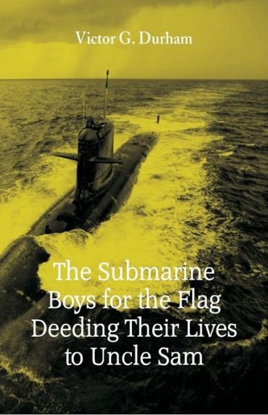 Cover for Victor G Durham · The Submarine Boys for the Flag Deeding Their Lives to Uncle Sam (Pocketbok) (2018)