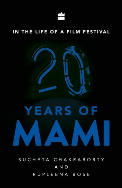 In the Life of a Film Festival: 20 Years of MAMI - Sucheta Chakraborty - Books - HarperCollins India - 9789353023171 - February 28, 2019