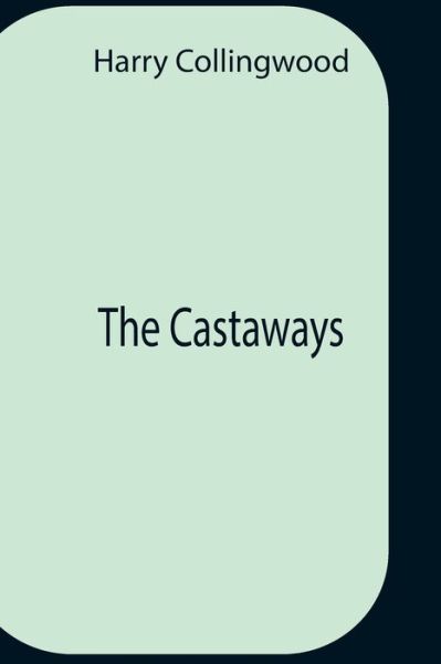 Cover for Harry Collingwood · The Castaways (Paperback Book) (2021)