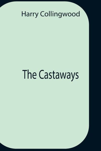 Cover for Harry Collingwood · The Castaways (Pocketbok) (2021)