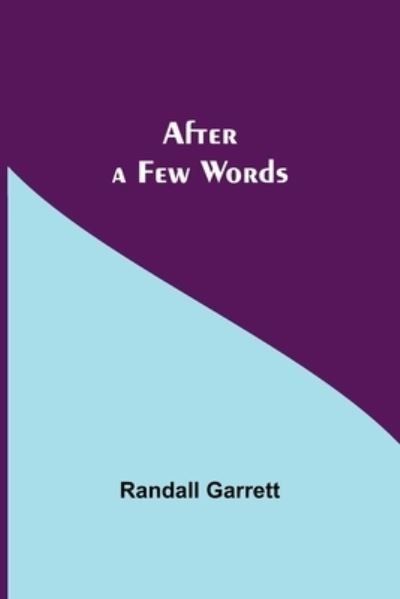 After a Few Words - Randall Garrett - Boeken - Alpha Edition - 9789354844171 - 21 juli 2021