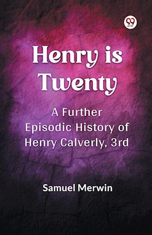 Cover for Samuel Merwin · Henry is Twenty a Further Episodic History of Henry Calverly, 3rd (Paperback Book) (2025)