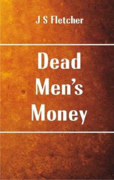 Cover for J S Fletcher · Dead Men's Money (Paperback Book) (2017)