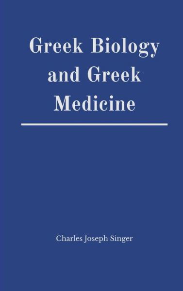 Cover for Charles Joseph Singer · Greek Biology and Greek Medicine (Inbunden Bok) (2020)