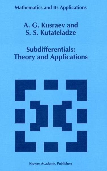Cover for Anatoly G. Kusraev · Subdifferentials: Theory and Applications - Mathematics and Its Applications (Paperback Book) [Softcover Reprint of the Original 1st Ed. 1995 edition] (2012)