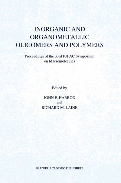 J F Harrod · Inorganic and Organometallic Oligomers and Polymers: Proceedings of the 33rd IUPAC Symposium on Macromolecules (Pocketbok) [Softcover reprint of the original 1st ed. 1991 edition] (2012)