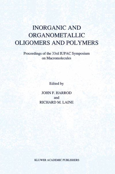 Inorganic and Organometallic Oligomers and Polymers: Proceedings of the 33rd IUPAC Symposium on Macromolecules - J F Harrod - Książki - Springer - 9789401054171 - 8 października 2012