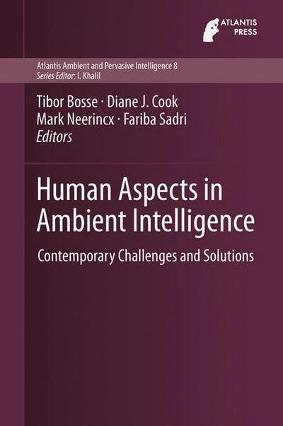 Cover for Tibor Bosse · Human Aspects in Ambient Intelligence: Contemporary Challenges and Solutions - Atlantis Ambient and Pervasive Intelligence (Gebundenes Buch) [2013 edition] (2013)