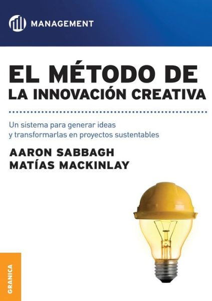 El método de la innovación creativa - Matias Mackinlay - Książki - GRANICA - 9789506416171 - 1 października 2011