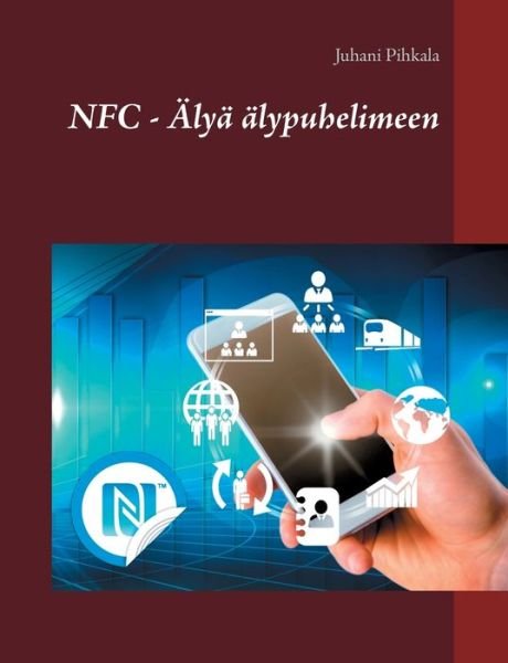 Cover for Pihkala · NFC - Älyä älypuhelimeen (Book) (2019)