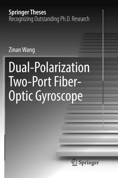 Cover for Zinan Wang · Dual-Polarization Two-Port Fiber-Optic Gyroscope - Springer Theses (Paperback Book) [Softcover reprint of the original 1st ed. 2017 edition] (2018)