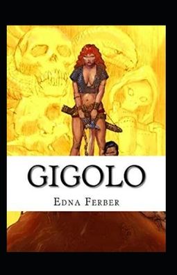 Gigolo Illustrated - Edna Ferber - Książki - Independently Published - 9798462097171 - 22 sierpnia 2021