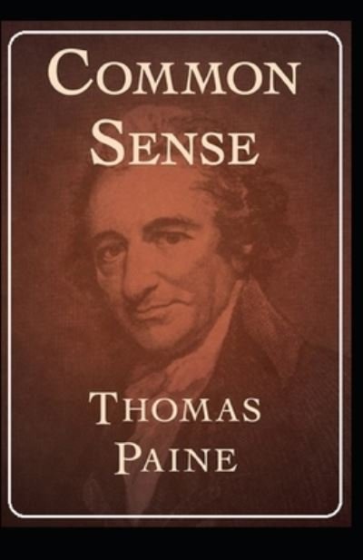 Common Sense by Thomas Paine illustrated edition - Thomas Paine - Books - Independently Published - 9798462972171 - August 23, 2021