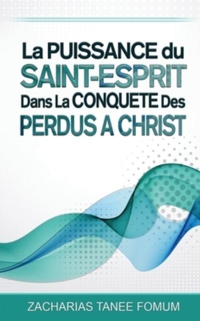 Cover for Zacharias Tanee Fomum · La Puissance du Saint-Esprit dans la Conquete des Perdus a Christ (Paperback Bog) (2021)