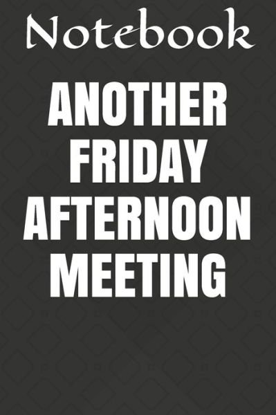 Cover for Notebook · Another Friday Afternoon Meeting (Paperback Book) (2020)