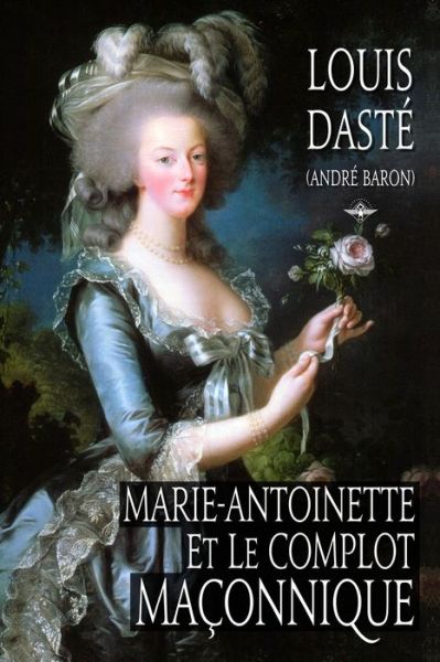 Cover for Louis Daste · Marie-Antoinette et le complot maconnique (Paperback Book) (2020)