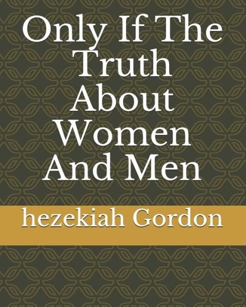 Cover for Hezekiah Gordon · Only If The Truth About Women And Men (Pocketbok) (2020)