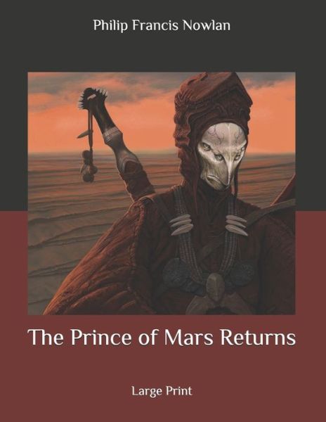 The Prince of Mars Returns - Philip Francis Nowlan - Books - Independently Published - 9798653620171 - June 13, 2020