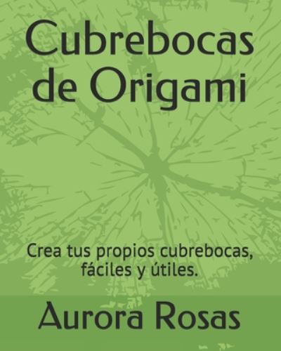 Cover for Aurora Rosas · Cubrebocas de Origami (Paperback Book) (2020)