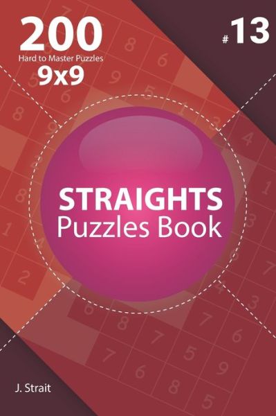 Cover for J Strait · Straights - 200 Hard to Master Puzzles 9x9 (Volume 13) (Pocketbok) (2020)