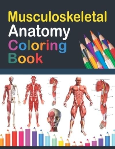 Cover for Publication Saijeylane Publication · Musculoskeletal Anatomy Coloring Book: Muscular &amp; Skeletal System Coloring Book for Kids. Musculoskeletal Anatomy Coloring Pages for Kids. Human Anatomy Coloring Book For Medical Students. Human Body Anatomy Coloring and Activity Book for Kids &amp; Toddlers. (Taschenbuch) (2021)