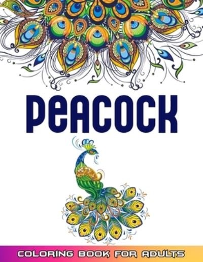 Cover for 52 Peacock World · Peacock Coloring Book For Adults: Huge Collections of Peacock Coloring Book For Adults 52 Mindfulness Peacock Coloring Pages For Adults (Paperback Book) (2021)