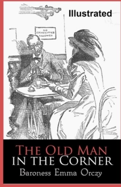 Cover for Baroness Emma Orczy · The Old Man in the Corner Illustrated (Paperback Book) (2021)