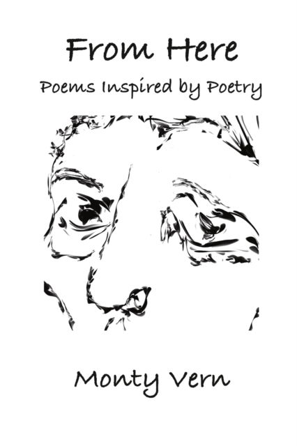 Cover for Monty Vern · From Here: Poems Inspired by Poetry (Paperback Book) (2022)