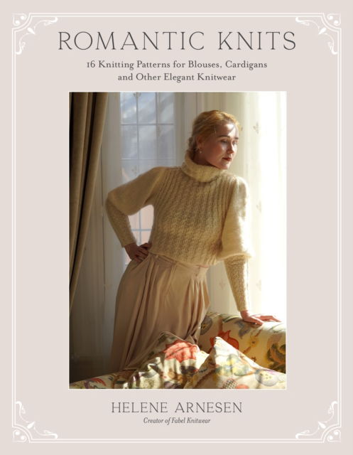 Cover for Helene Arnesen · Romantic Knits: 16 Knitting Patterns for Blouses, Cardigans and Other Elegant Knitwear (Paperback Book) (2025)