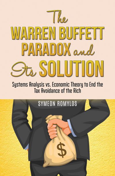 Symeon Romylos · The Warren Buffett Paradox and Its Solution: Systems Analysis vs. Economic Theory to End the Tax Avoidance of the Rich (Paperback Book) (2024)